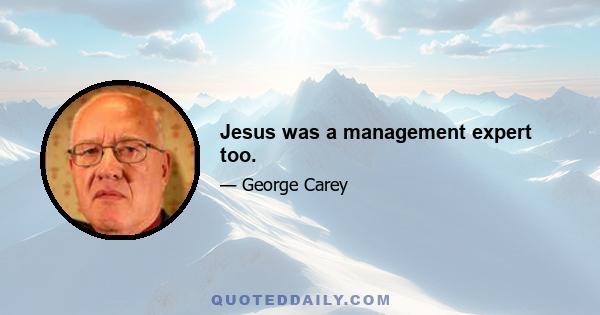 Jesus was a management expert too.