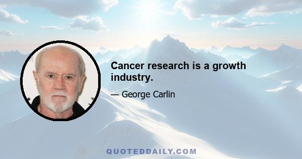 Cancer research is a growth industry.