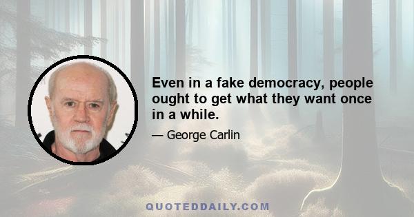 Even in a fake democracy, people ought to get what they want once in a while.