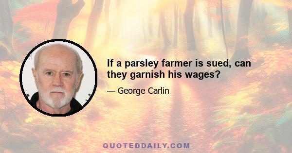 If a parsley farmer is sued, can they garnish his wages?