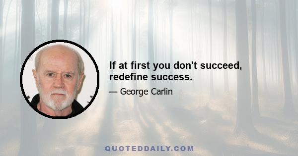 If at first you don't succeed, redefine success.