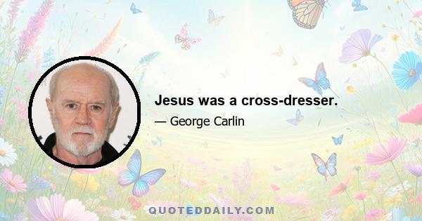 Jesus was a cross-dresser.