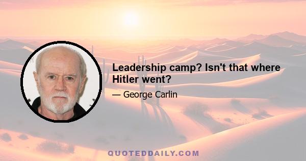 Leadership camp? Isn't that where Hitler went?