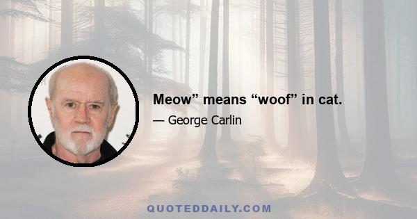 Meow” means “woof” in cat.