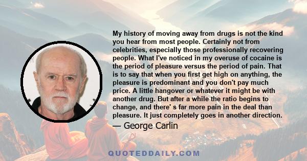 My history of moving away from drugs is not the kind you hear from most people. Certainly not from celebrities, especially those professionally recovering people. What I've noticed in my overuse of cocaine is the period 