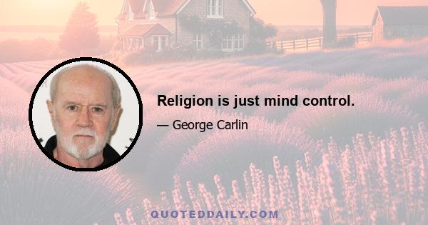 Religion is just mind control.