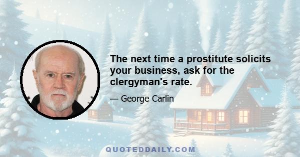 The next time a prostitute solicits your business, ask for the clergyman's rate.