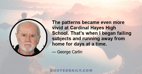 The patterns became even more vivid at Cardinal Hayes High School. That's when I began failing subjects and running away from home for days at a time.