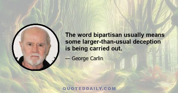 The word bipartisan usually means some larger-than-usual deception is being carried out.