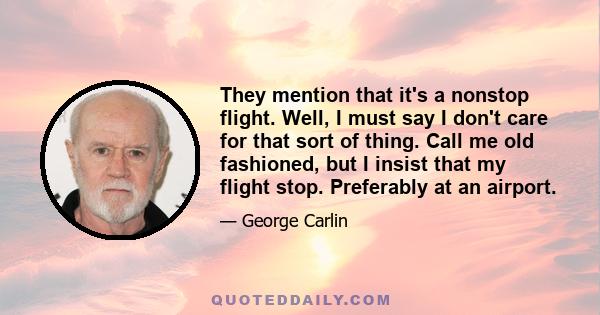 They mention that it's a nonstop flight. Well, I must say I don't care for that sort of thing. Call me old fashioned, but I insist that my flight stop. Preferably at an airport.