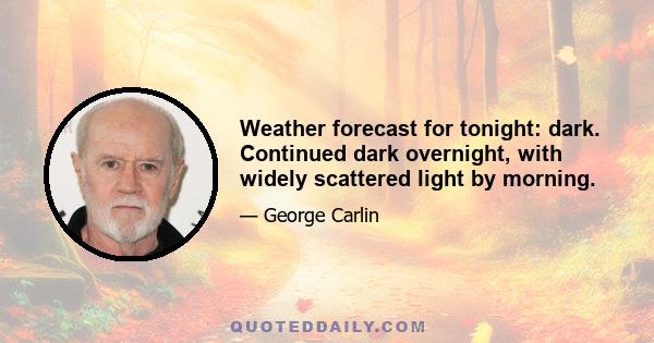 Weather forecast for tonight: dark. Continued dark overnight, with widely scattered light by morning.