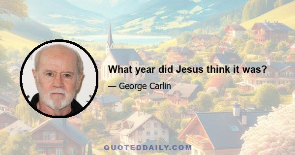 What year did Jesus think it was?