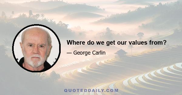 Where do we get our values from?