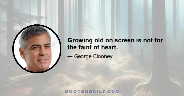 Growing old on screen is not for the faint of heart.