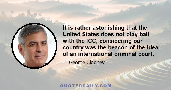 It is rather astonishing that the United States does not play ball with the ICC, considering our country was the beacon of the idea of an international criminal court.