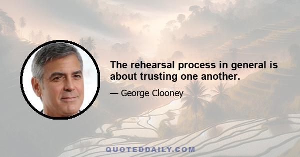 The rehearsal process in general is about trusting one another.