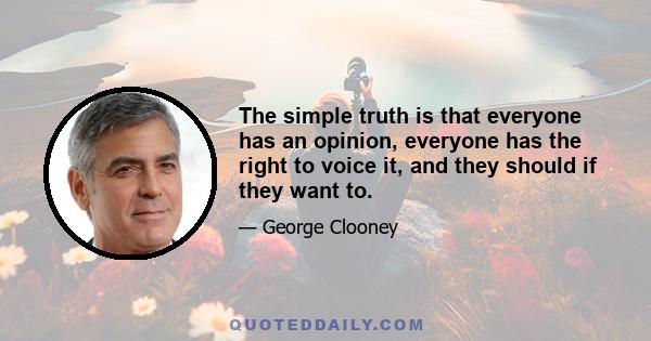 The simple truth is that everyone has an opinion, everyone has the right to voice it, and they should if they want to.