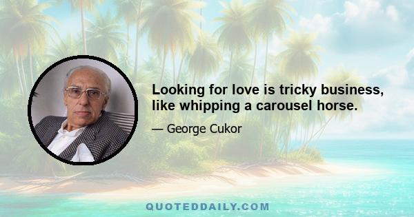 Looking for love is tricky business, like whipping a carousel horse.