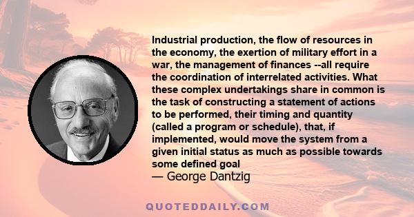 Industrial production, the flow of resources in the economy, the exertion of military effort in a war, the management of finances --all require the coordination of interrelated activities. What these complex