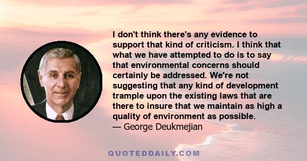 I don't think there's any evidence to support that kind of criticism. I think that what we have attempted to do is to say that environmental concerns should certainly be addressed. We're not suggesting that any kind of