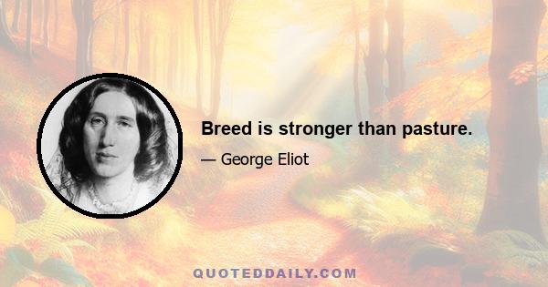 Breed is stronger than pasture.