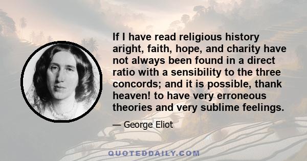 If I have read religious history aright, faith, hope, and charity have not always been found in a direct ratio with a sensibility to the three concords; and it is possible, thank heaven! to have very erroneous theories