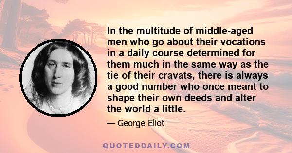 In the multitude of middle-aged men who go about their vocations in a daily course determined for them much in the same way as the tie of their cravats, there is always a good number who once meant to shape their own