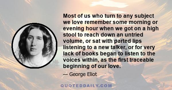 Most of us who turn to any subject we love remember some morning or evening hour when we got on a high stool to reach down an untried volume, or sat with parted lips listening to a new talker, or for very lack of books