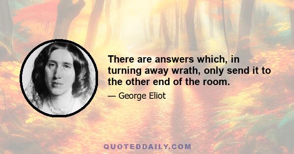 There are answers which, in turning away wrath, only send it to the other end of the room.