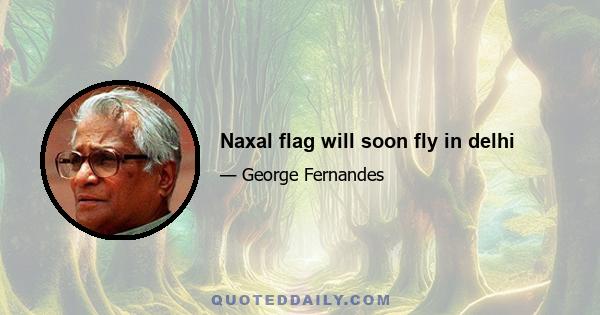 Naxal flag will soon fly in delhi