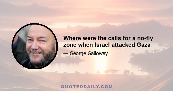 Where were the calls for a no-fly zone when Israel attacked Gaza