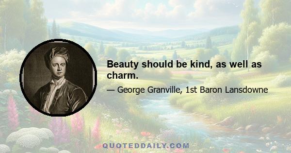 Beauty should be kind, as well as charm.