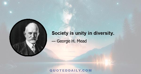 Society is unity in diversity.