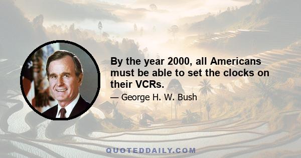 By the year 2000, all Americans must be able to set the clocks on their VCRs.