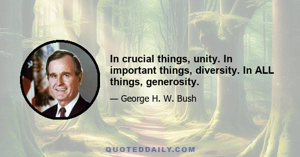 In crucial things, unity. In important things, diversity. In ALL things, generosity.