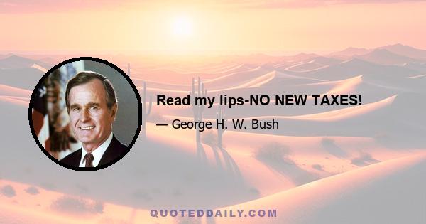 Read my lips-NO NEW TAXES!