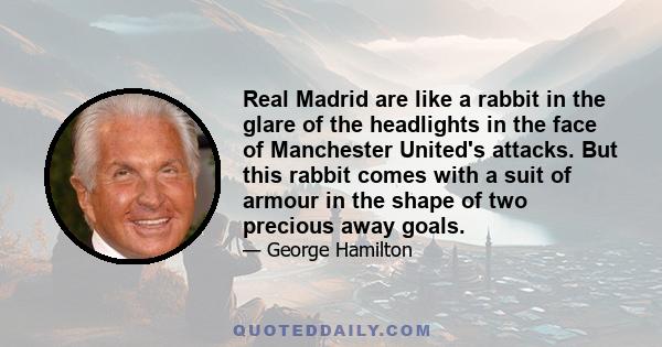 Real Madrid are like a rabbit in the glare of the headlights in the face of Manchester United's attacks. But this rabbit comes with a suit of armour in the shape of two precious away goals.