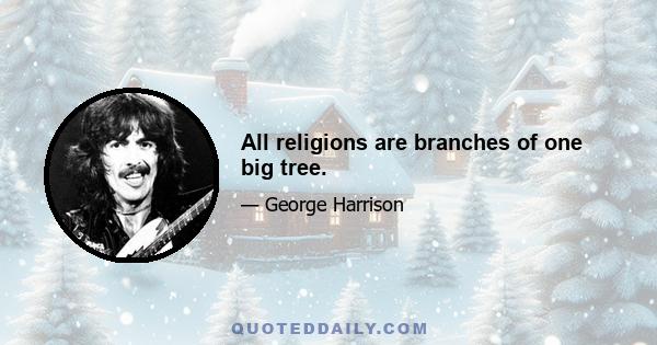 All religions are branches of one big tree.