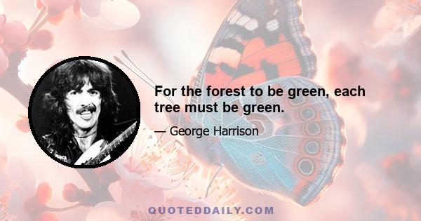 For the forest to be green, each tree must be green.