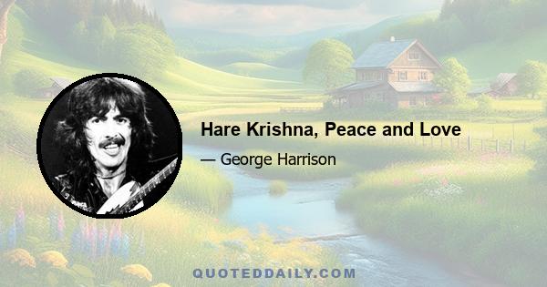 Hare Krishna, Peace and Love