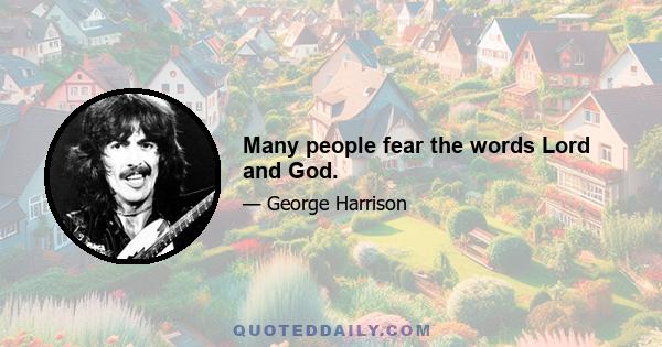 Many people fear the words Lord and God.