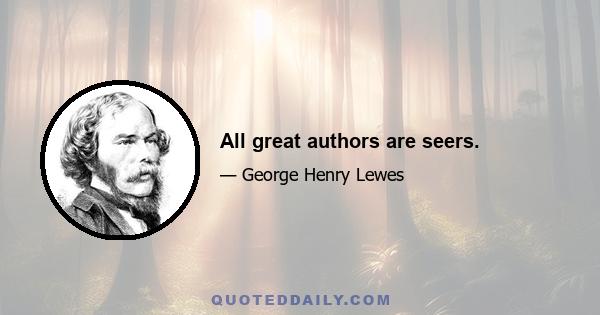 All great authors are seers.