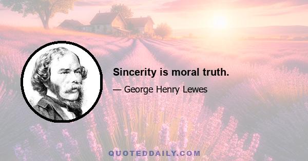 Sincerity is moral truth.