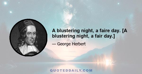 A blustering night, a faire day. [A blustering night, a fair day.]