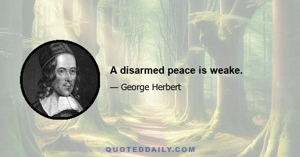 A disarmed peace is weake.