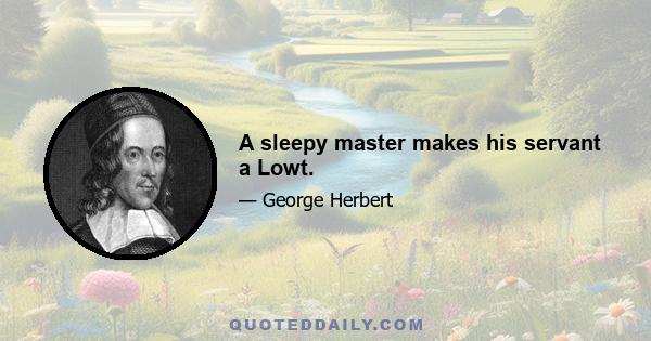 A sleepy master makes his servant a Lowt.