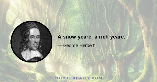 A snow yeare, a rich yeare.