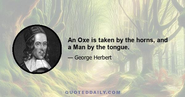 An Oxe is taken by the horns, and a Man by the tongue.