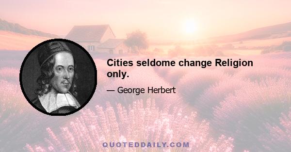 Cities seldome change Religion only.