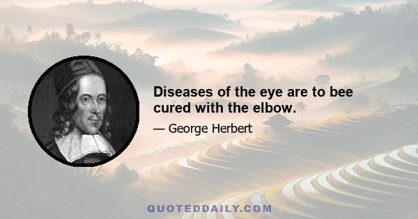 Diseases of the eye are to bee cured with the elbow.